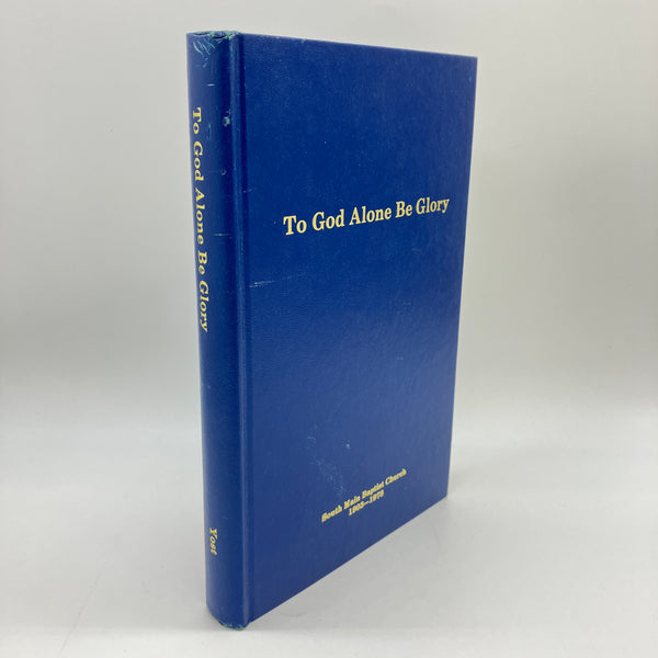 To God Alone Be Glory South Main Baptist Church History 1903-1978 Yost Houston