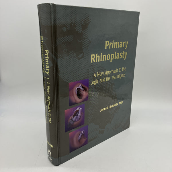 Primary Rhinoplasty: Logic & Techniques (1998) John Tebbetts 1e Hardcover Good