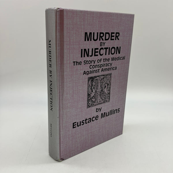 Murder By Injection: Medical Conspiracy (1992) Eustace Mullins HC 2nd Printing