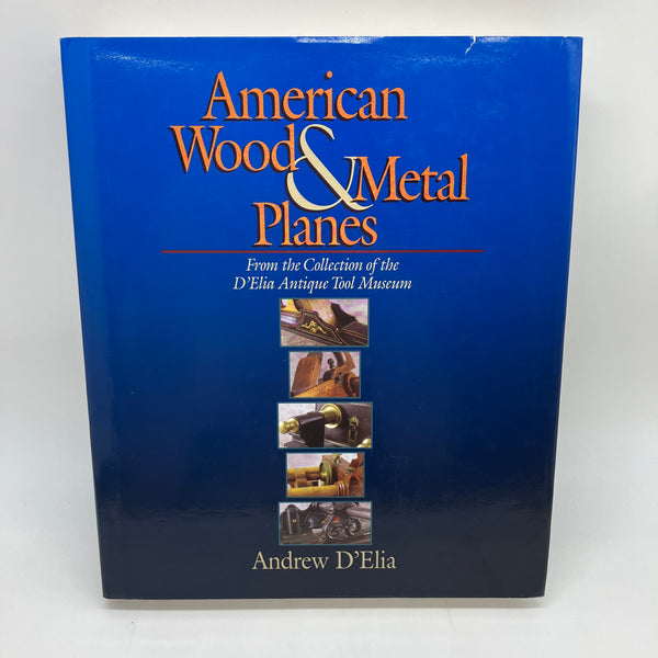 American Wood & Metal Planes Antique Tool Museum 2010 Andrew D'Elia HC Very Good