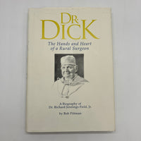 Dr. Dick: The Hands and Heart of a Rural Surgeon 2001 Bob Pittman 1st Ed HC Good