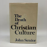 The Death of Christian Culture (1978) John Senior Hardcover DJ First Edition