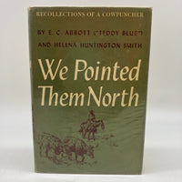 We Pointed Them North: Recollections of a Cowpuncher (1955) Abbott & Smith HC DJ