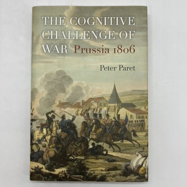 The Cognitive Challenge of War: Prussia 1806 (2009) Peter Paret HC DJ Very Good