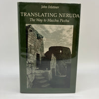 Translating Neruda The Way to Macchu Picchu (1980) John Felstiner Hardcover Good