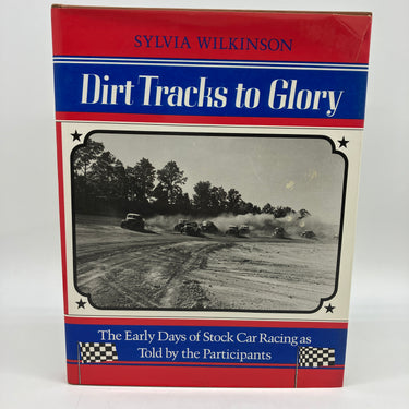 Dirt Tracks to Glory: Stock Car Racing Early Days 1983 Sylvia Wilkinson HC Good