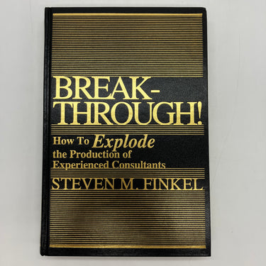 Breakthrough! How to Explode Production of Experienced Consultants Steven Finkel