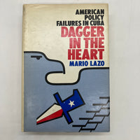 Dagger in the Heart: American Policy Failures in Cuba 1968 Mario Lazo HC DJ Good