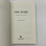 Die Wise: A Manifesto for Sanity and Soul 2015 Stephen Jenkinson Psychology & Death PB Very Good