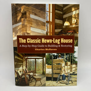 The Classic Hewn-Log House: Building and Restoring (2005) Charles McRaven PB VG