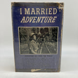 I Married Adventure 1940 Osa Johnson Full Size Book Club Edition BCE HC DJ Good