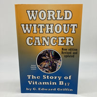 World Without Cancer: Story of Vitamin B17 2006 G. Edward Griffin PB Very Good